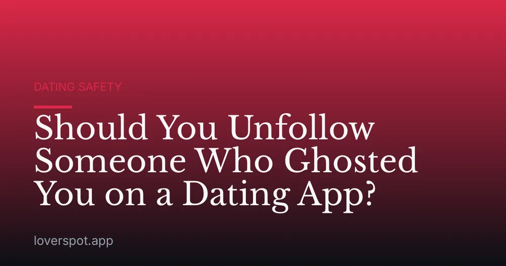Should You Unfollow Someone Who Ghosted You on a Dating App?