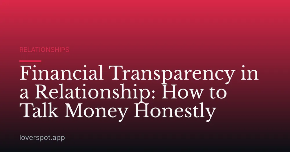 Financial Transparency in a Relationship: How to Talk Money Honestly