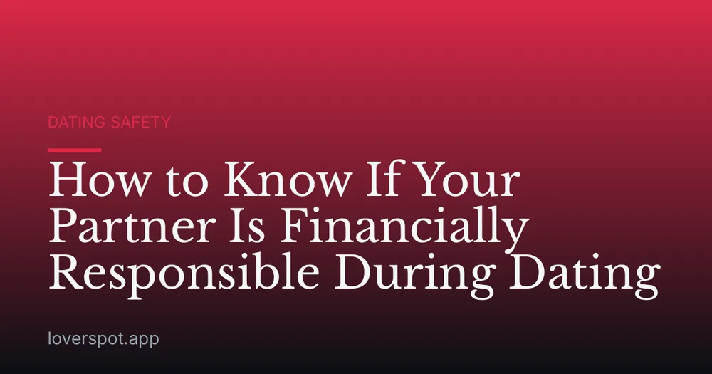 How to Know If Your Partner Is Financially Responsible During Dating