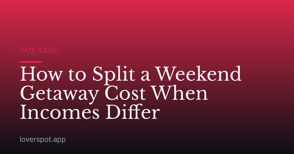 How to Split a Weekend Getaway Cost When Incomes Differ