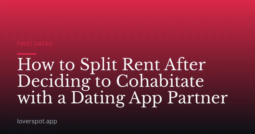 How to Split Rent After Deciding to Cohabitate with a Dating App Partner