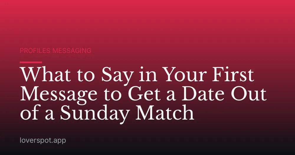 What to Say in Your First Message to Get a Date Out of a Sunday Match