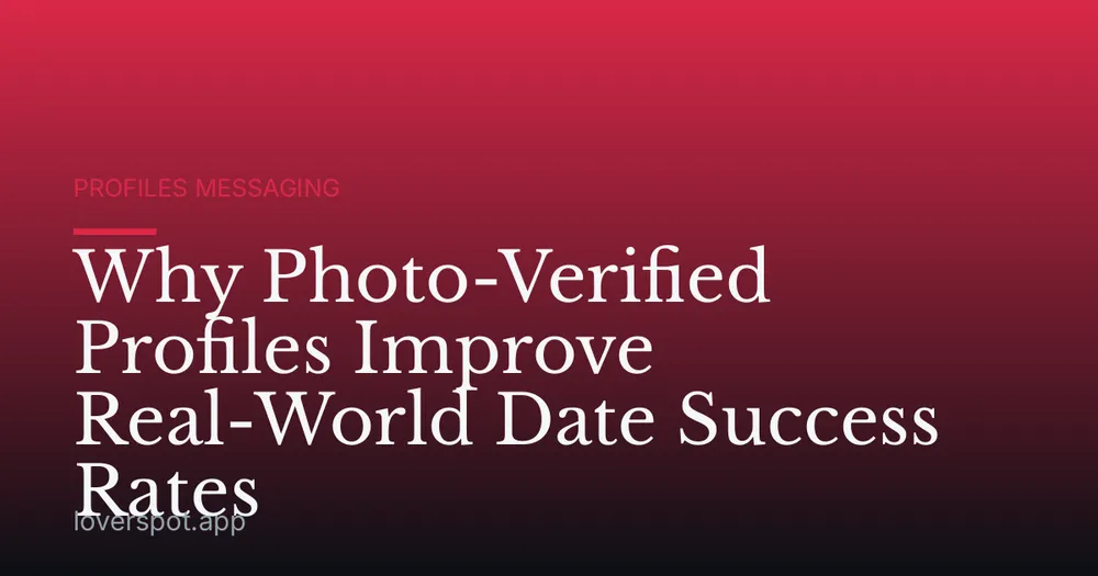 Why Photo-Verified Profiles Improve Real-World Date Success Rates