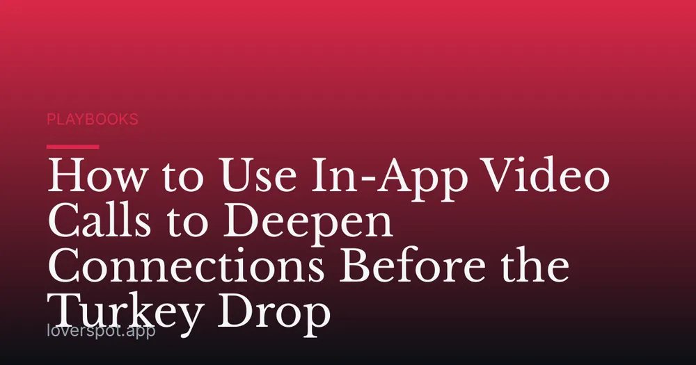 How to Use In-App Video Calls to Deepen Connections Before the Turkey Drop