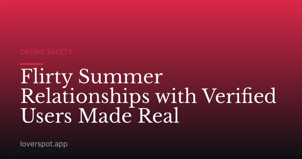Flirty Summer Relationships with Verified Users Made Real