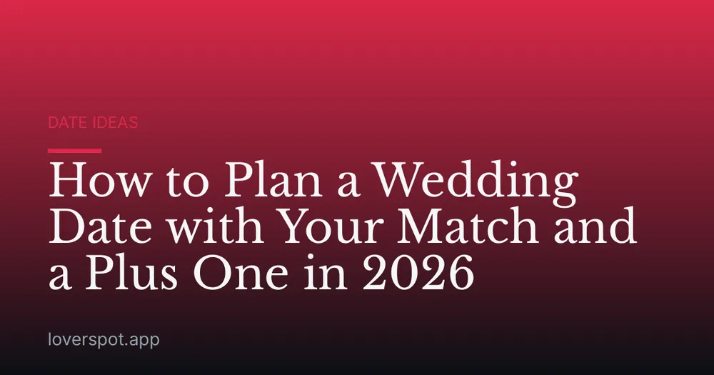 How to Plan a Wedding Date with Your Match and a Plus One in 2026
