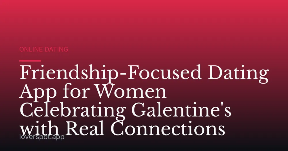Friendship-Focused Dating App for Women Celebrating Galentine's with Real Connections
