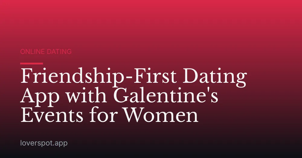 Friendship-First Dating App with Galentine's Events for Women
