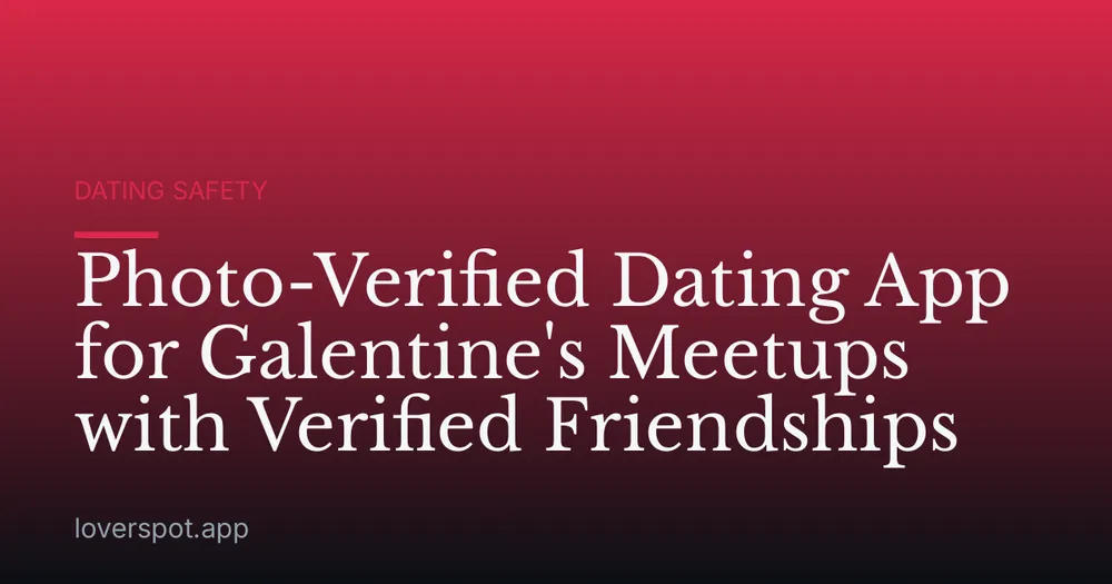 Photo-Verified Dating App for Galentine's Meetups with Verified Friendships