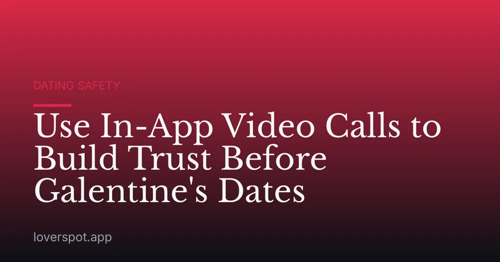 Use In-App Video Calls to Build Trust Before Galentine's Dates