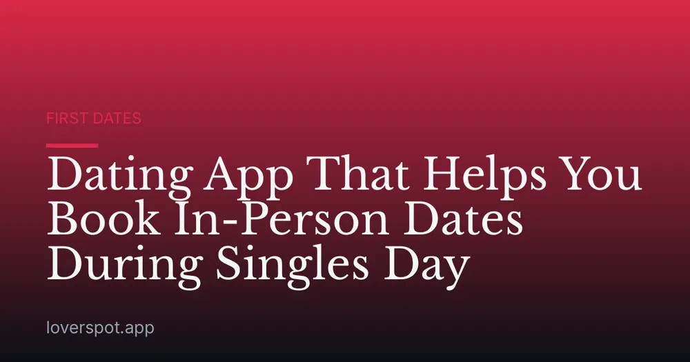 Dating App That Helps You Book In-Person Dates During Singles Day