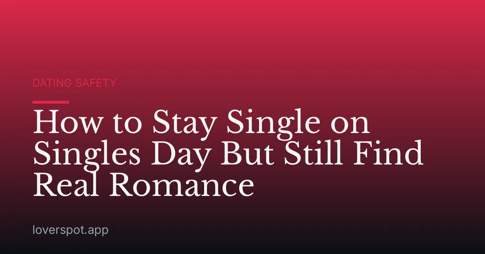 How to Stay Single on Singles Day But Still Find Real Romance