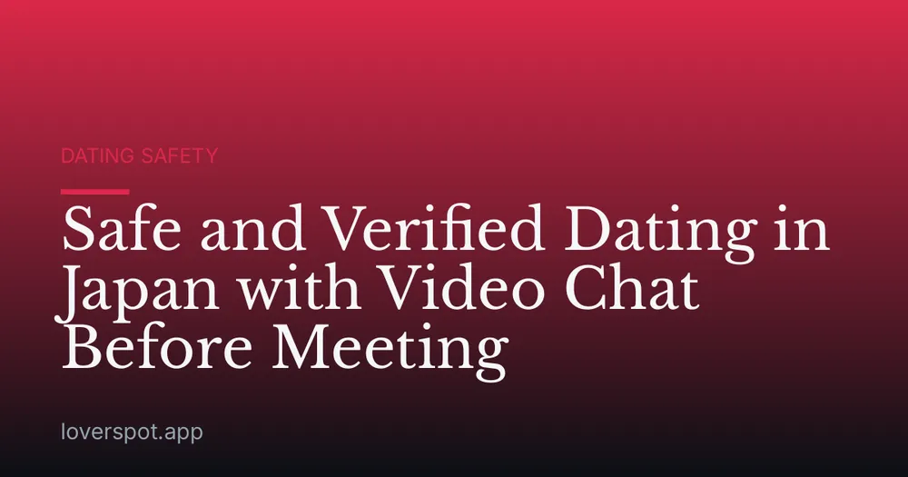 Safe and Verified Dating in Japan with Video Chat Before Meeting