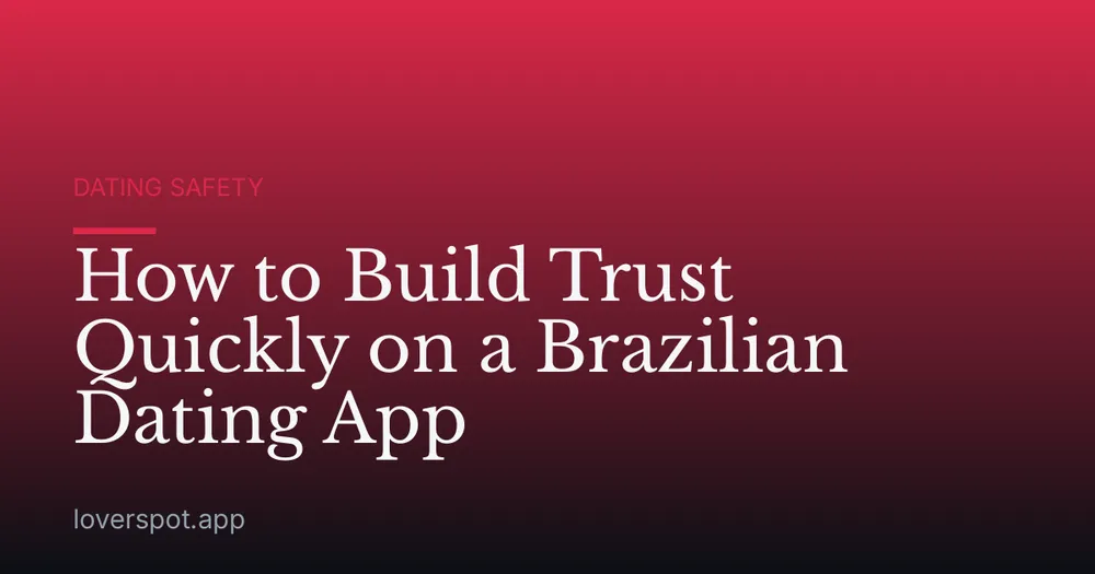 How to Build Trust Quickly on a Brazilian Dating App