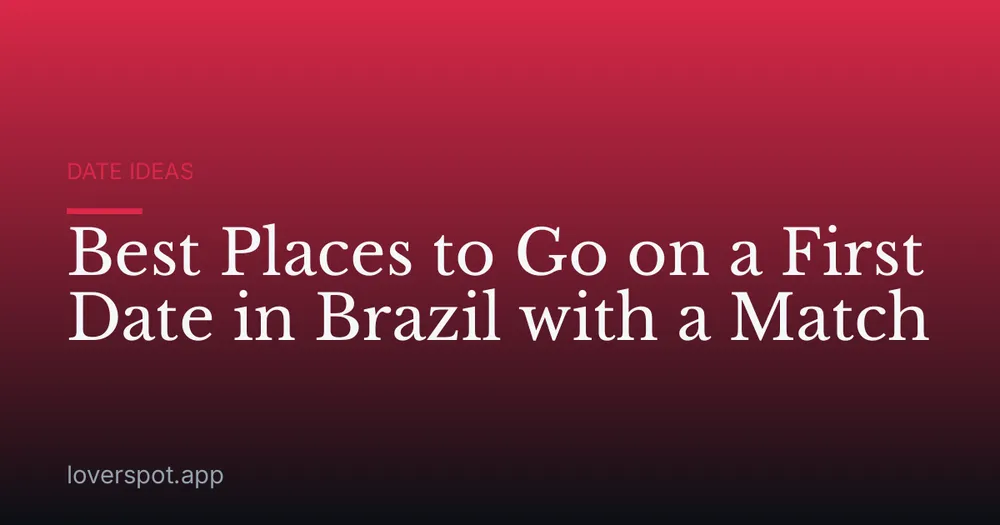 Best Places to Go on a First Date in Brazil with a Match