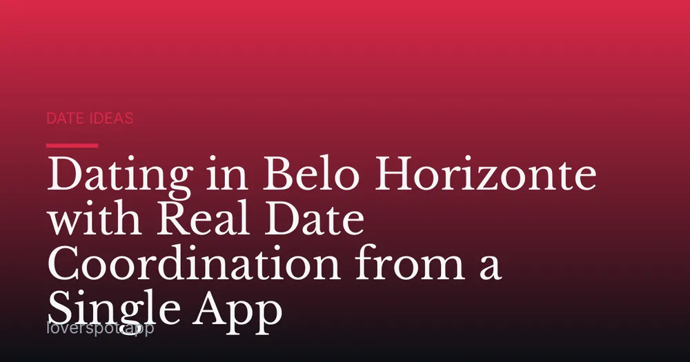 Dating in Belo Horizonte with Real Date Coordination from a Single App