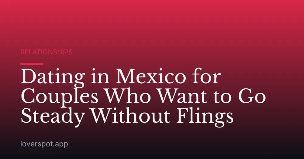 Dating in Mexico for Couples Who Want to Go Steady Without Flings