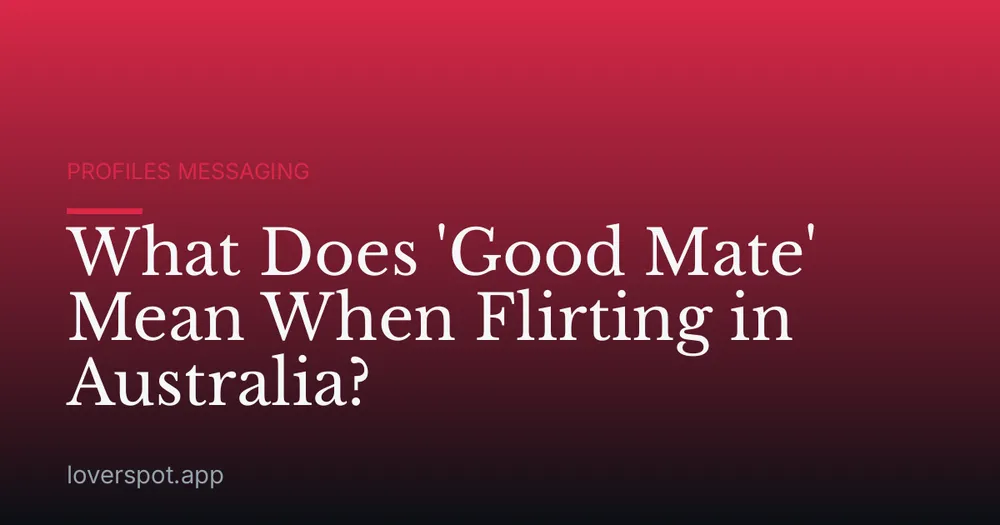 What Does 'Good Mate' Mean When Flirting in Australia?