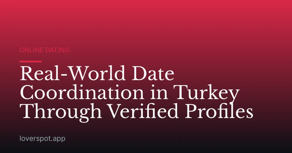 Real-World Date Coordination in Turkey Through Verified Profiles
