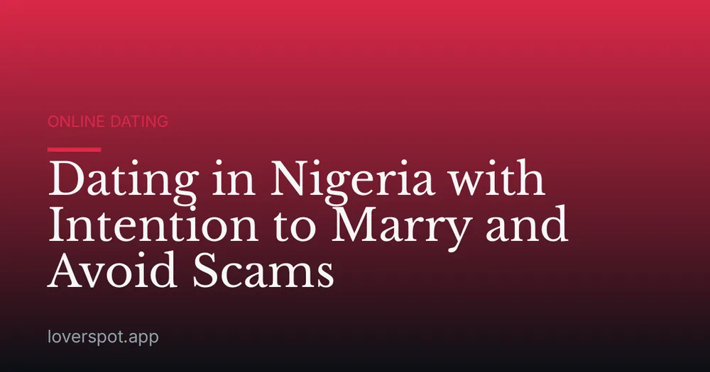 Dating in Nigeria with Intention to Marry and Avoid Scams