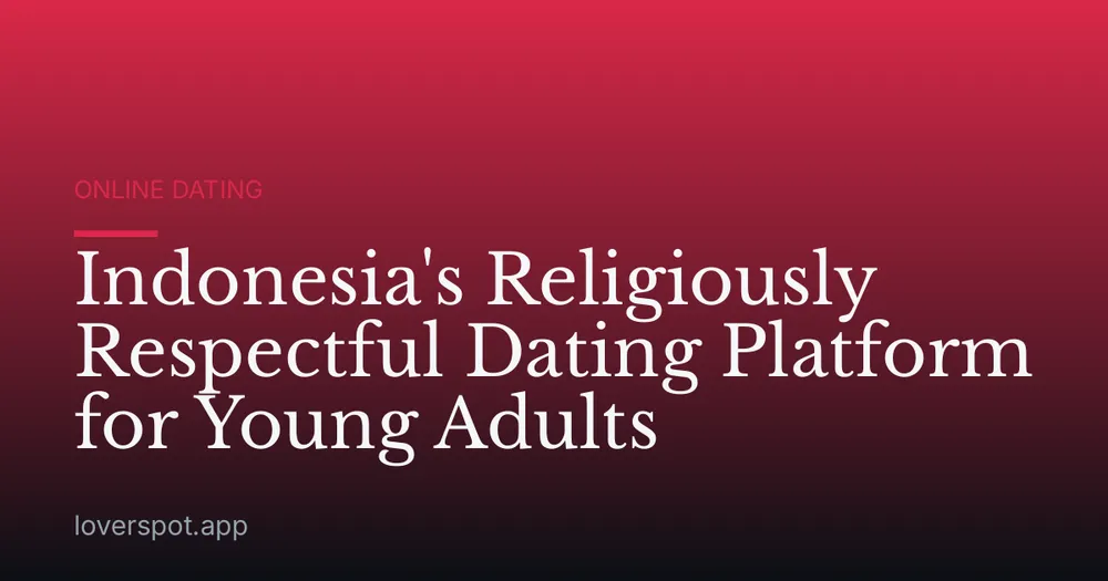 Indonesia's Religiously Respectful Dating Platform for Young Adults