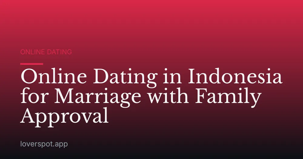 Online Dating in Indonesia for Marriage with Family Approval