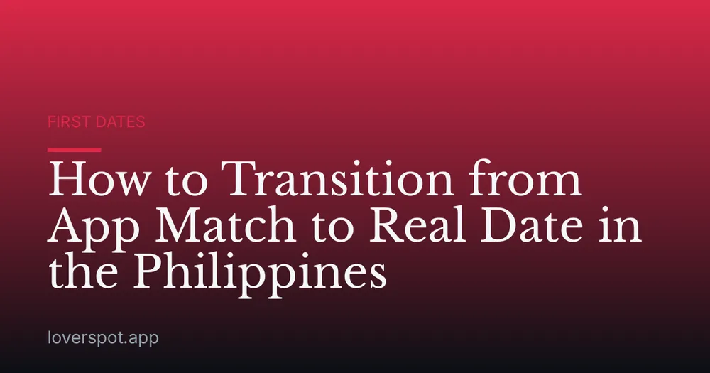 How to Transition from App Match to Real Date in the Philippines