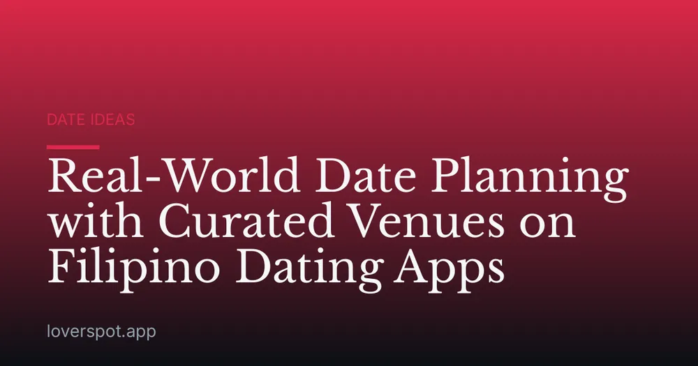 Real-World Date Planning with Curated Venues on Filipino Dating Apps