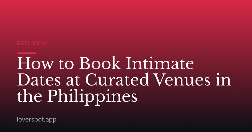 How to Book Intimate Dates at Curated Venues in the Philippines