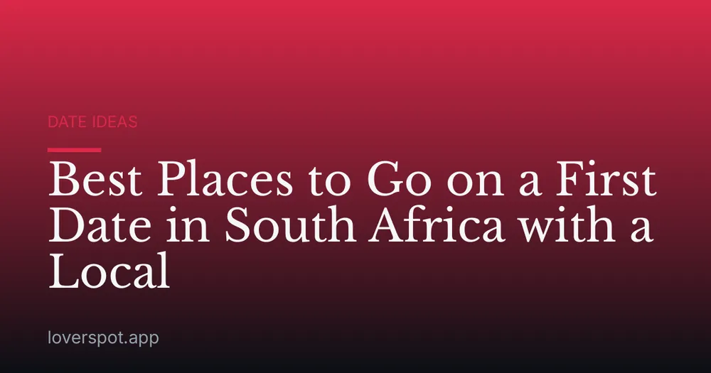 Best Places to Go on a First Date in South Africa with a Local