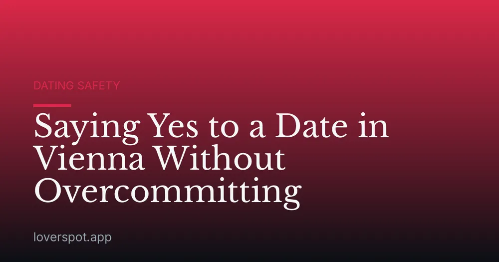 Saying Yes to a Date in Vienna Without Overcommitting