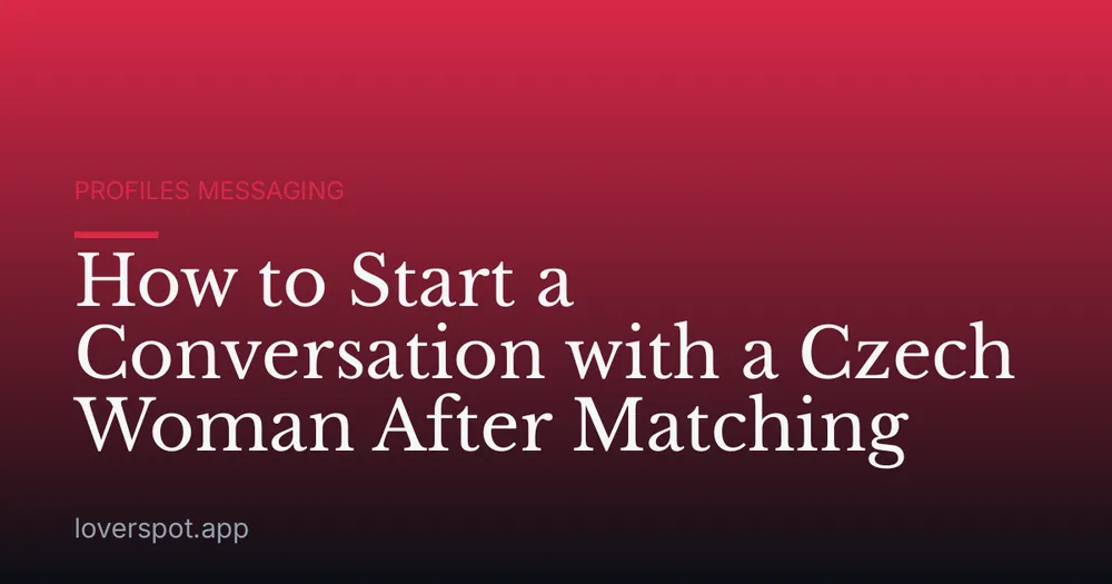 How to Start a Conversation with a Czech Woman After Matching