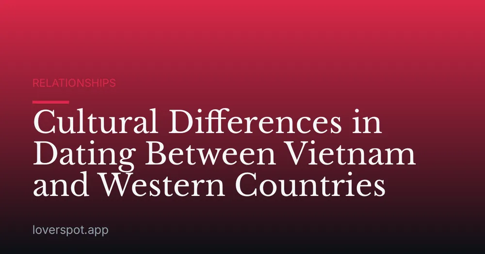 Cultural Differences in Dating Between Vietnam and Western Countries