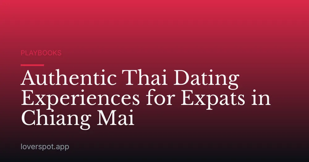 Authentic Thai Dating Experiences for Expats in Chiang Mai