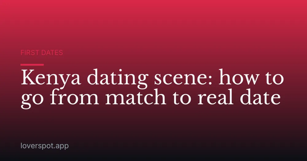 Kenya dating scene: how to go from match to real date