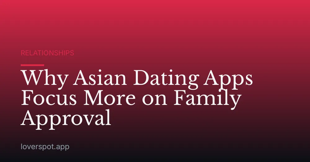 Why Asian Dating Apps Focus More on Family Approval