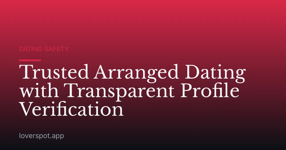 Trusted Arranged Dating with Transparent Profile Verification