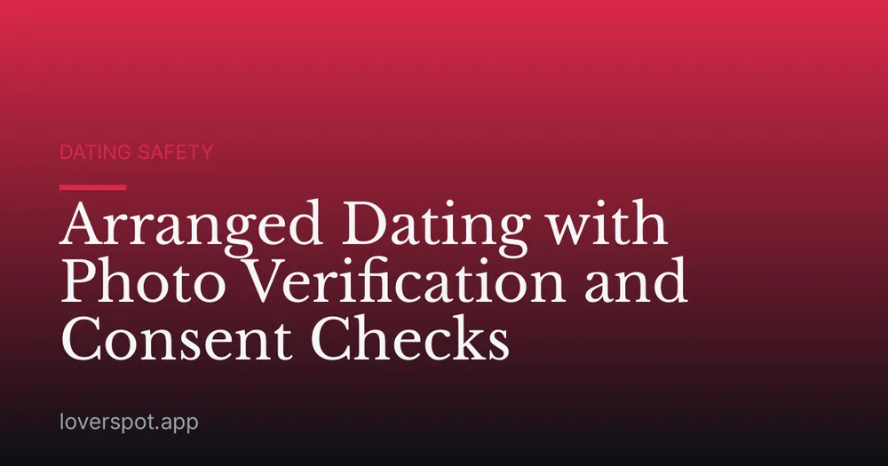Arranged Dating with Photo Verification and Consent Checks