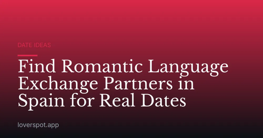 Find Romantic Language Exchange Partners in Spain for Real Dates
