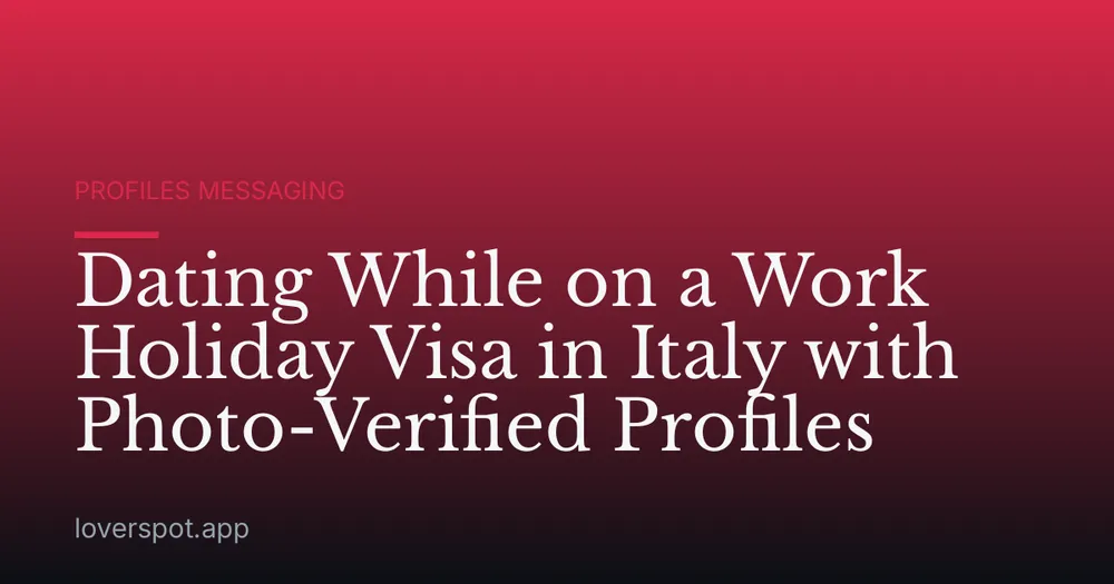 Dating While on a Work Holiday Visa in Italy with Photo-Verified Profiles