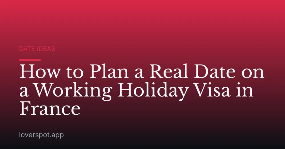 How to Plan a Real Date on a Working Holiday Visa in France