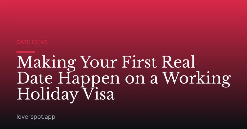 Making Your First Real Date Happen on a Working Holiday Visa