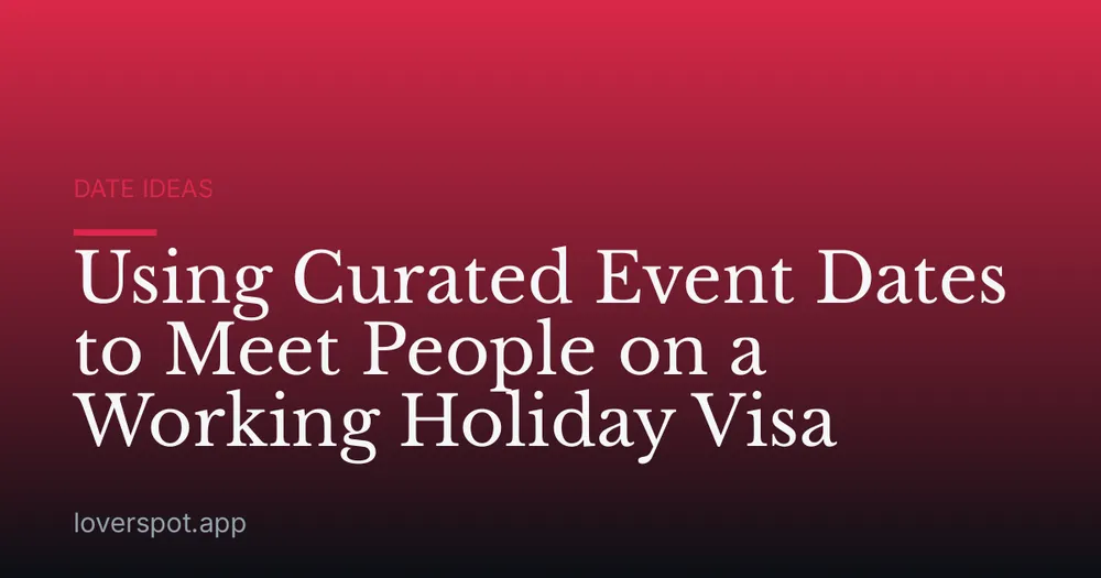 Using Curated Event Dates to Meet People on a Working Holiday Visa
