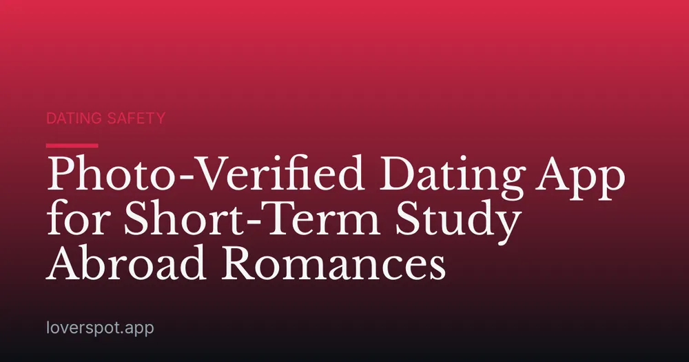 Photo-Verified Dating App for Short-Term Study Abroad Romances