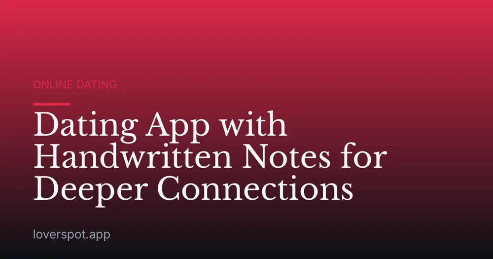 Dating App with Handwritten Notes for Deeper Connections
