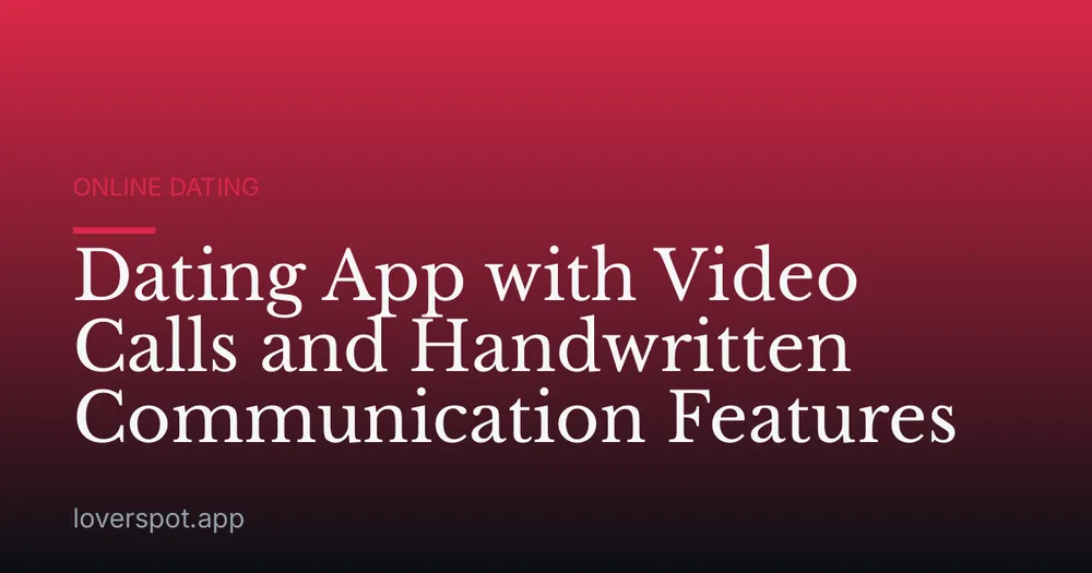 Dating App with Video Calls and Handwritten Communication Features