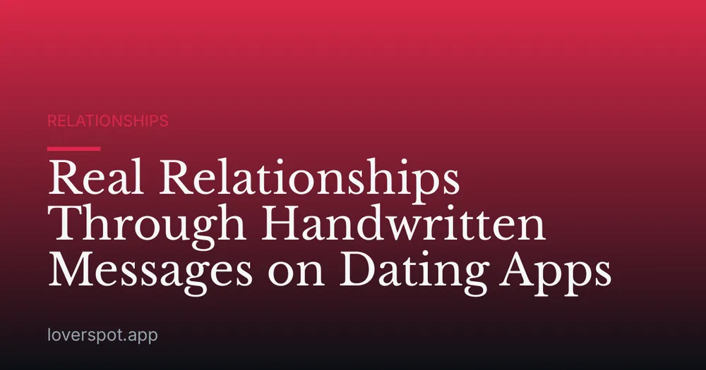 Real Relationships Through Handwritten Messages on Dating Apps