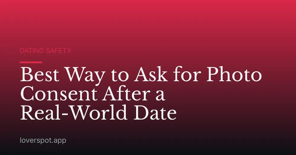 Best Way to Ask for Photo Consent After a Real-World Date