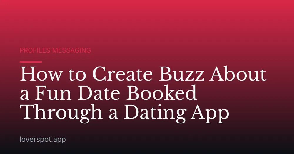 How to Create Buzz About a Fun Date Booked Through a Dating App