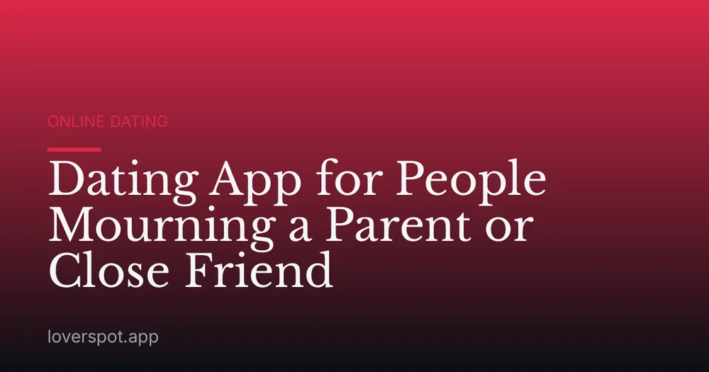 Dating App for People Mourning a Parent or Close Friend